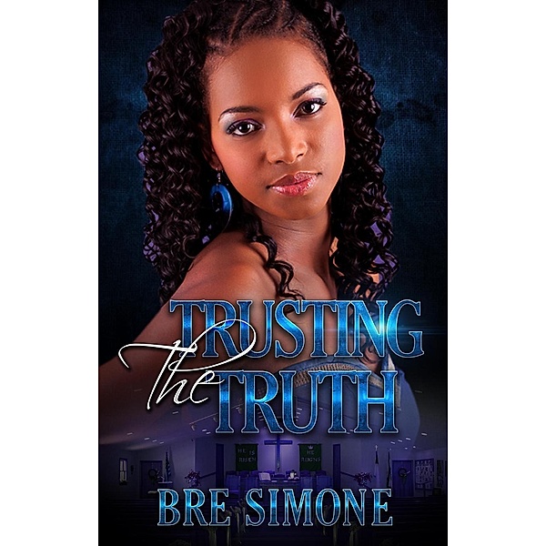 Trusting the Truth (A Having Faith In Love Series, #1), Bre Simone