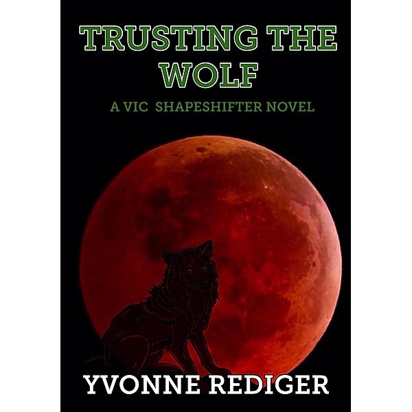 Trusting the Wolf (VIC Shapeshifters, #3) / VIC Shapeshifters, Yvonne Rediger