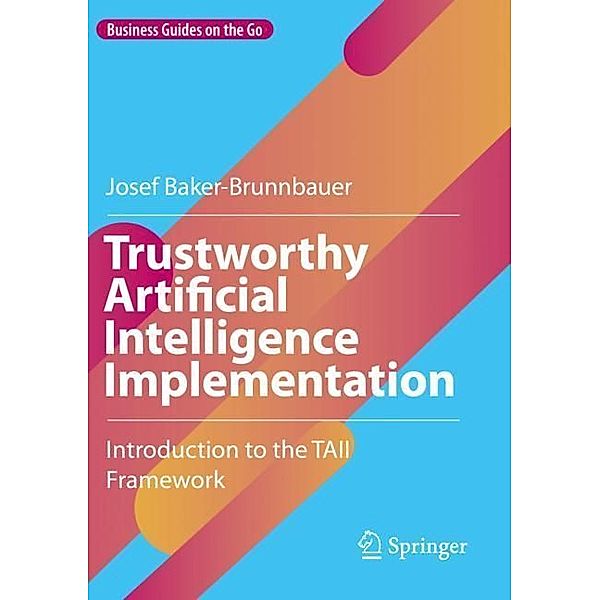 Trustworthy Artificial Intelligence Implementation, Josef Baker-Brunnbauer