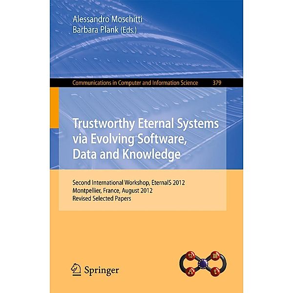 Trustworthy Eternal Systems via Evolving Software, Data and Knowledge / Communications in Computer and Information Science Bd.379