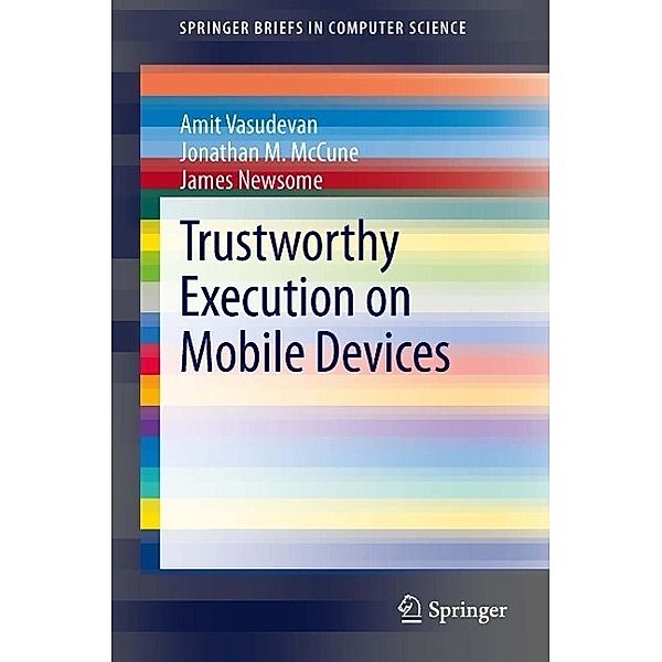 Trustworthy Execution on Mobile Devices / SpringerBriefs in Computer Science, Amit Vasudevan, Jonathan M. McCune, James Newsome