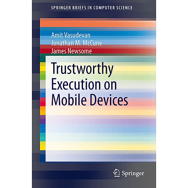 Trustworthy Execution on Mobile Devices, Amit Vasudevan, Jonathan M. McCune, James Newsome