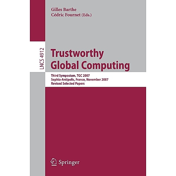 Trustworthy Global Computing / Lecture Notes in Computer Science Bd.4912