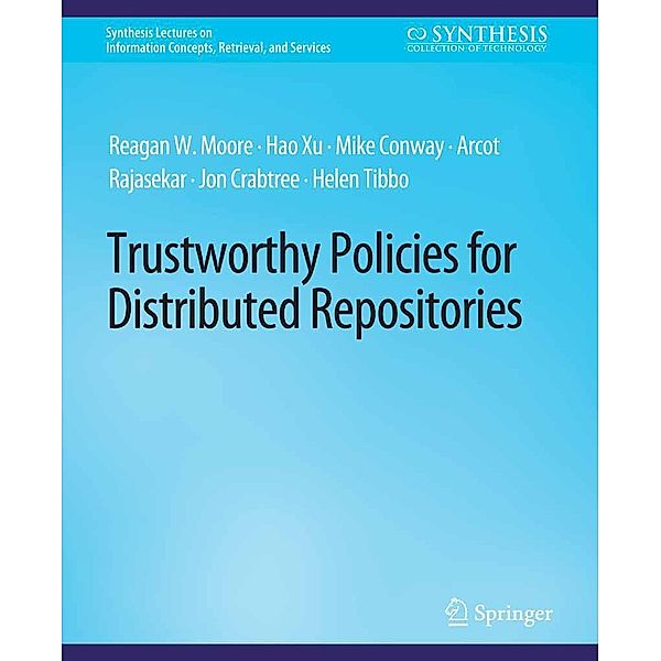 Trustworthy Policies for Distributed Repositories / Synthesis Lectures on Information Concepts, Retrieval, and Services, Reagan W. Moore, Hao Xu, Mike Conway, Arcot Rajasekar, Jon Crabtree, Helen R. Tibbo