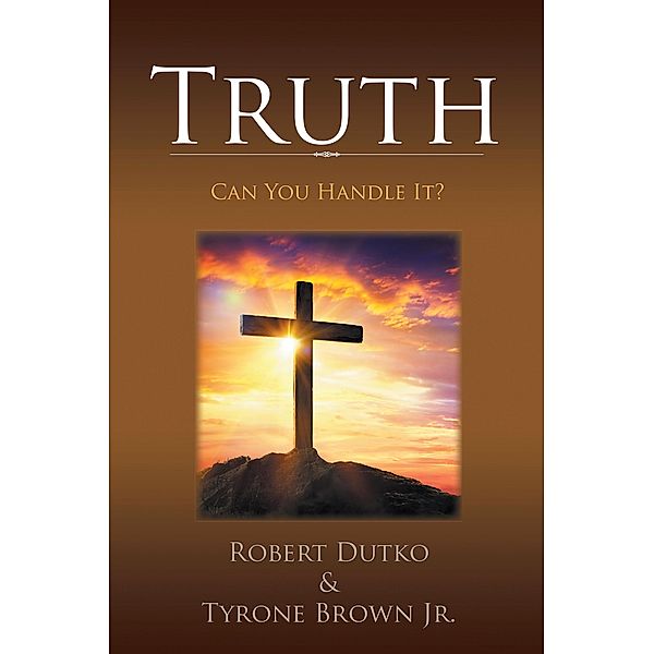 Truth, Robert Dutko, Tyrone Brown Jr.