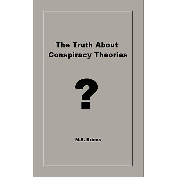 Truth About Conspiracy Theories / M.E. Brines, M. E. Brines