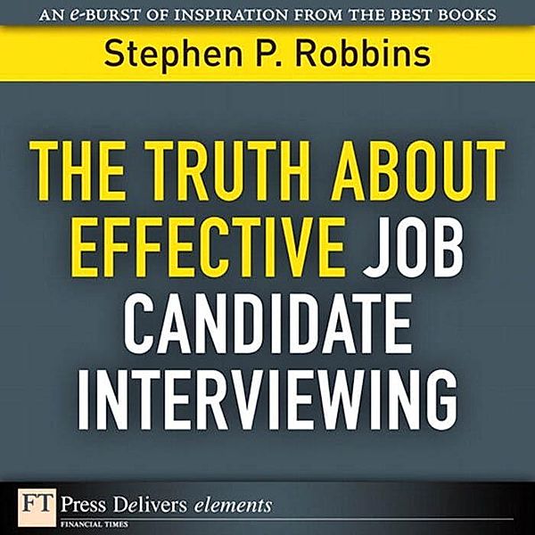 Truth About Effective Job Candidate Interviewing, The, Robbins Stephen P.