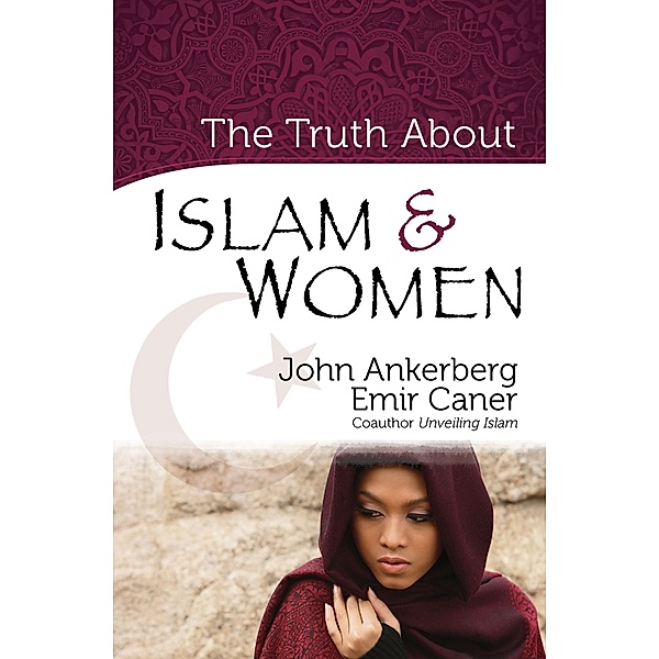 Truth About Islam and Women / Harvest House Publishers, John Ankerberg