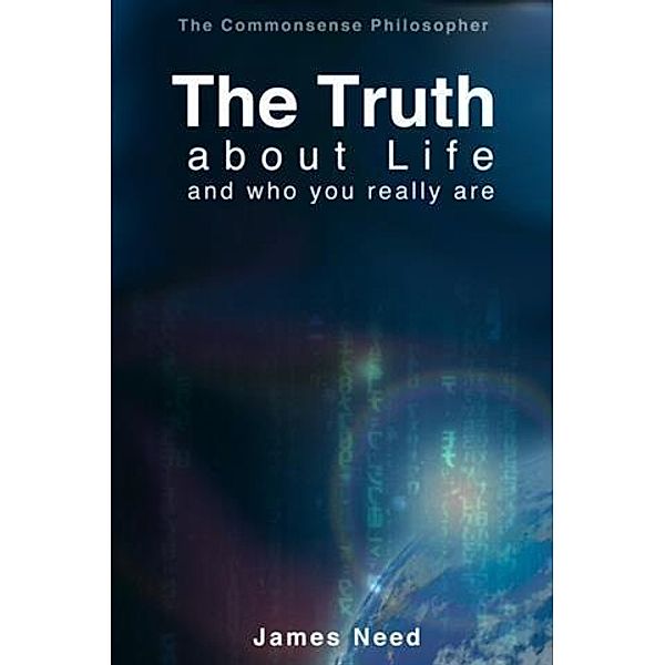 Truth about Life and Who You Really Are, James Need