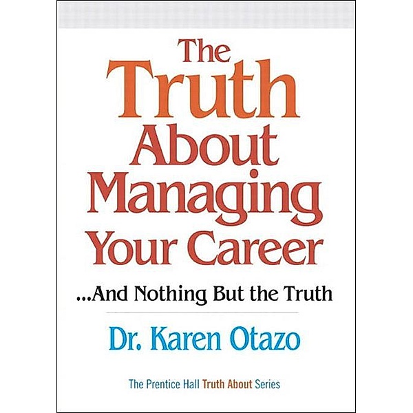 Truth About Managing Your Career, The, Karen Otazo