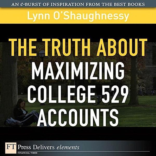 Truth About Maximizing College 529 Accounts, The, Lynn O'Shaughnessy
