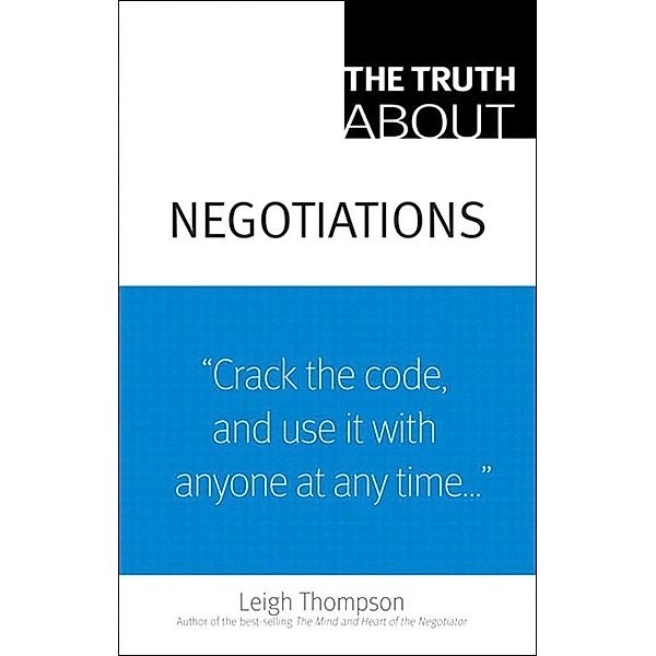 Truth About Negotiations, The, Leigh Thompson