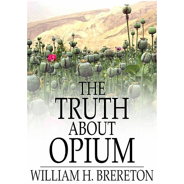 Truth About Opium / The Floating Press, William H. Brereton