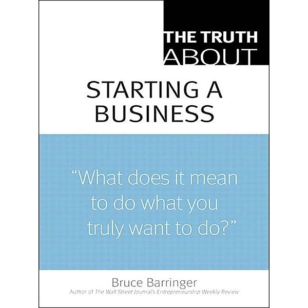 Truth About Starting a Business, The, Bruce Barringer