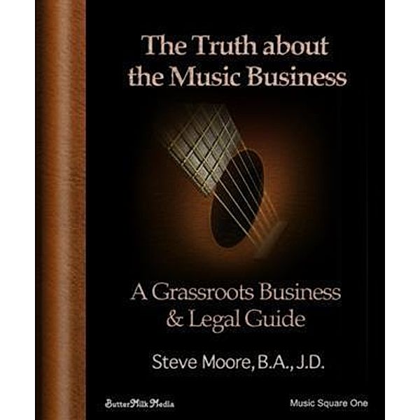Truth About the Music Business, B. A. , J. D. Steve Moore