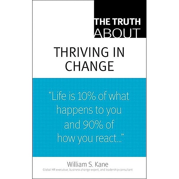 Truth About Thriving in Change, The, William Kane
