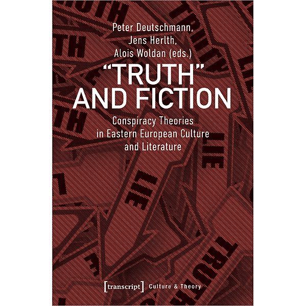 Truth and Fiction - Conspiracy Theories in Eastern European Culture and Literature, »Truth« and Fiction