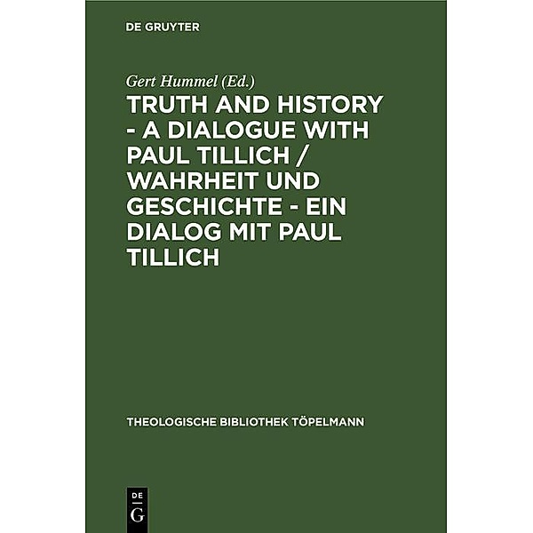 Truth and History - a Dialogue with Paul Tillich / Wahrheit und Geschichte - ein Dialog mit Paul Tillich / Theologische Bibliothek Töpelmann Bd.95