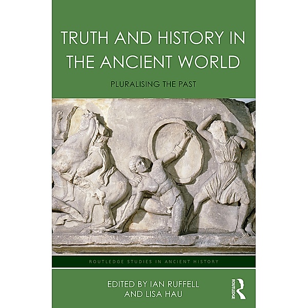 Truth and History in the Ancient World / Routledge Studies in Ancient History