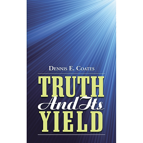 Truth and Its Yield, Dennis E. Coates