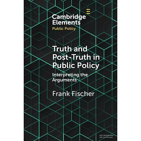 Truth and Post-Truth in Public Policy / Elements in Public Policy, Frank Fischer