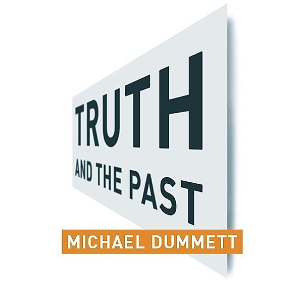 Truth and the Past / Columbia Themes in Philosophy, Michael Dummett