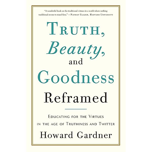 Truth, Beauty, and Goodness Reframed, Howard E Gardner