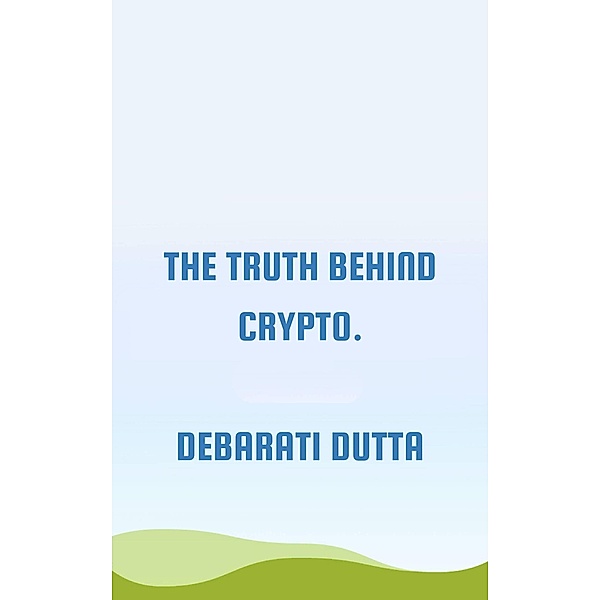 Truth behind crypto., Debarati Dutta