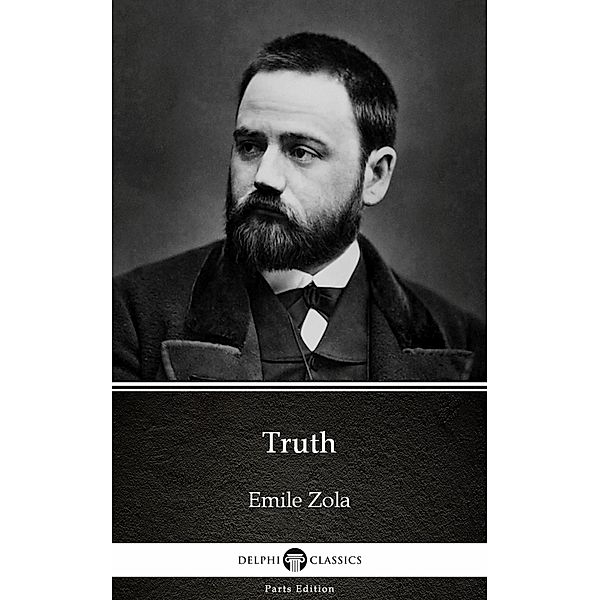 Truth by Emile Zola (Illustrated) / Delphi Parts Edition (Emile Zola) Bd.31, Emile Zola