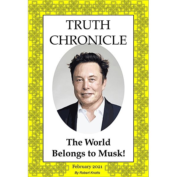 Truth Chronicle - The World Belongs to Musk! (The Truth Chronicles, #1) / The Truth Chronicles, Robert Knotts