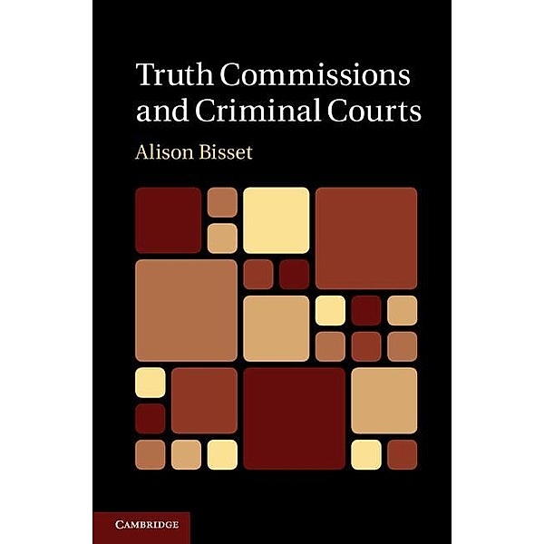Truth Commissions and Criminal Courts, Alison Bisset