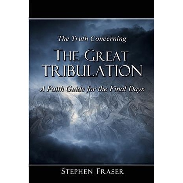 Truth Concerning the Great Tribulation, Stephen Fraser