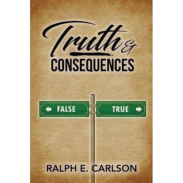 Truth & Consequences / TOPLINK PUBLISHING, LLC, Ralph E Carlson