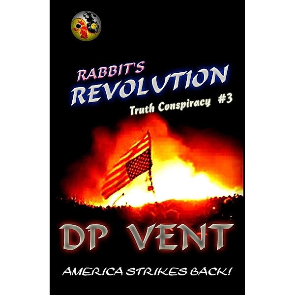 Truth Conspiracy: Rabbit's Revolution (America strikes back!), D.P. Vent