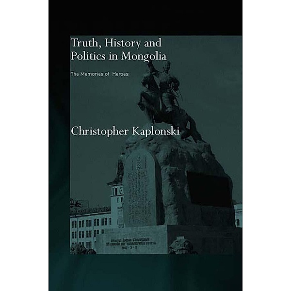 Truth, History and Politics in Mongolia, Christopher Kaplonski