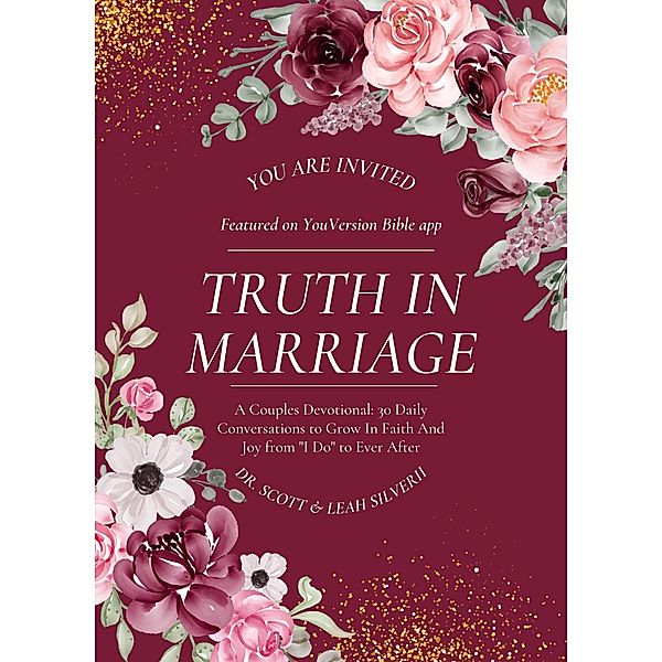 Truth In Marriage: A Couples Devotional: 30 Daily Conversations to Grow In Faith And Joy from I Do to Ever After, Scott Silverii, Leah Silverii