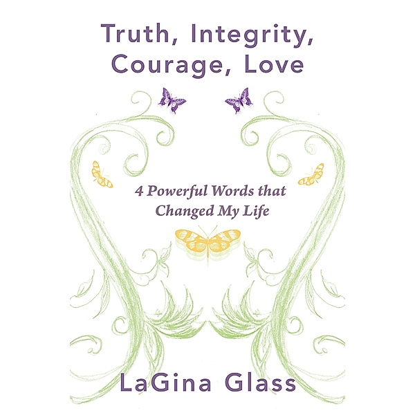 Truth, Integrity, Courage, Love, LaGina Glass
