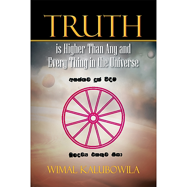 Truth Is Higher Than Any and Every Thing in the Universe, Wimal Kalubowila
