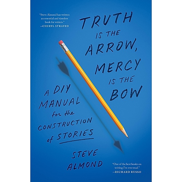 Truth Is the Arrow, Mercy Is the Bow, Steve Almond