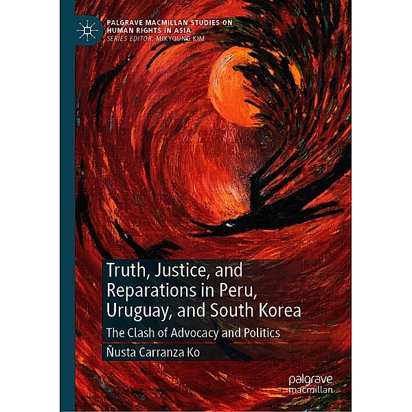 Truth, Justice, and Reparations in Peru, Uruguay, and South Korea / Palgrave Macmillan Studies on Human Rights in Asia, Ñusta Carranza Ko