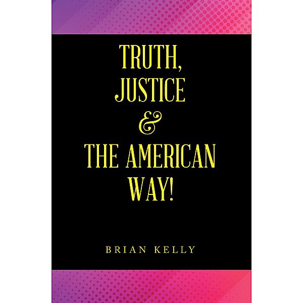 Truth, Justice & the American Way!, Brian Kelly