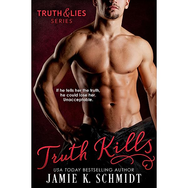 Truth Kills (The Truth & Lies Series, #1) / The Truth & Lies Series, Jamie K. Schmidt