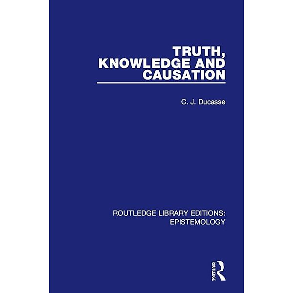 Truth, Knowledge and Causation, C. J. Ducasse