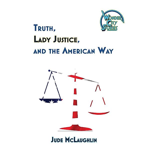 Truth, Lady Justice, and the American Way, Jude McLaughlin