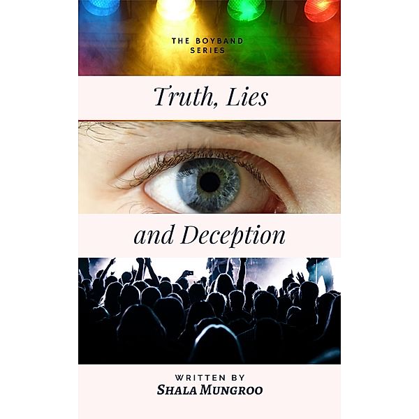 Truth, Lies and Deception (The Boy Band Series) / The Boy Band Series, Shala Mungroo