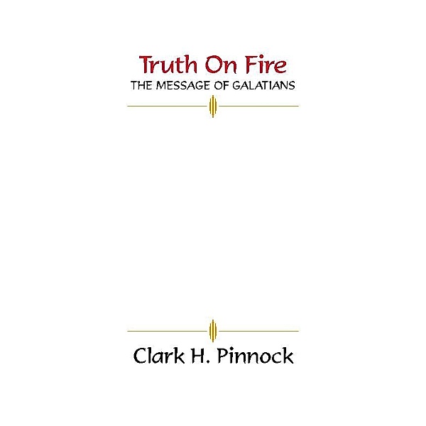 Truth on Fire, Clark H. Pinnock