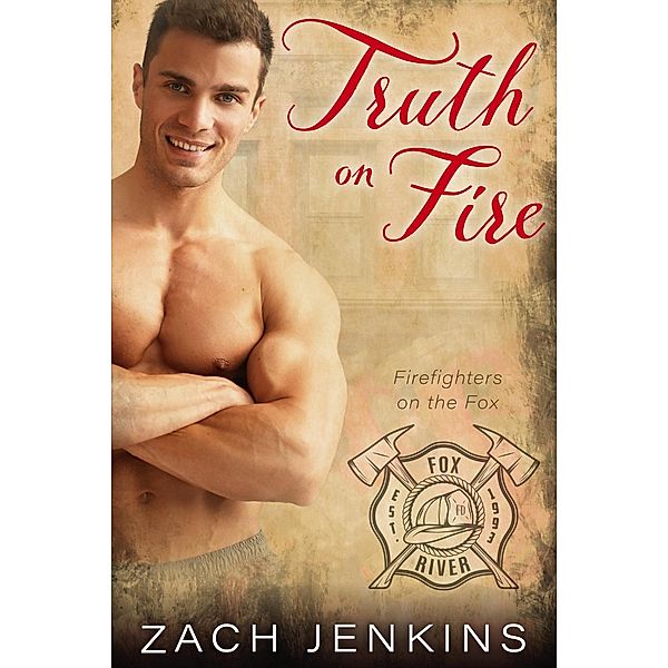 Truth on Fire (Firefighters on the Fox, #2) / Firefighters on the Fox, Zach Jenkins