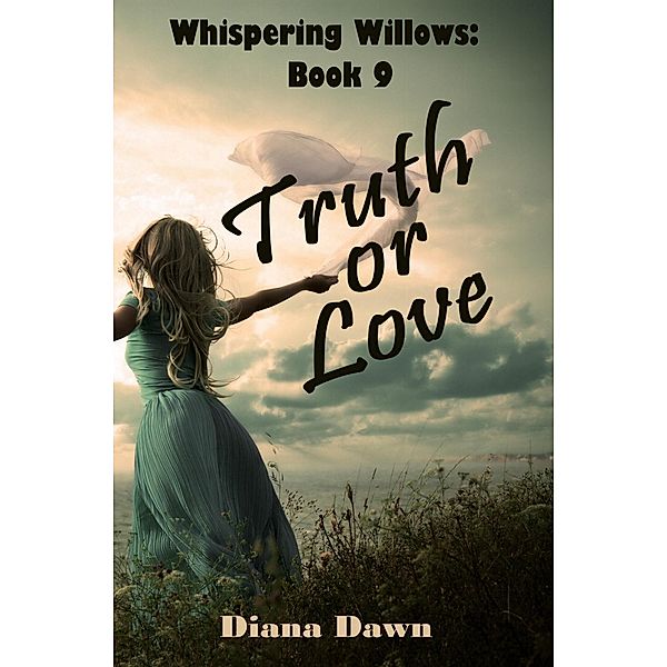 Truth or Love (Whispering Willows, #9) / Whispering Willows, Diana Dawn