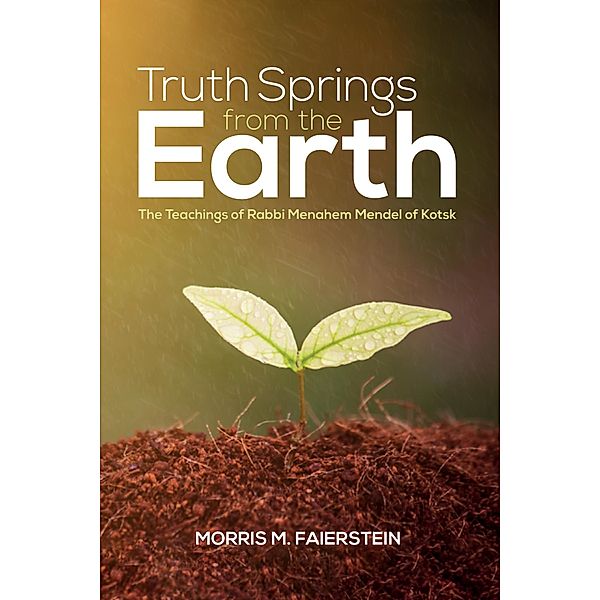 Truth Springs from the Earth, Morris M. Faierstein