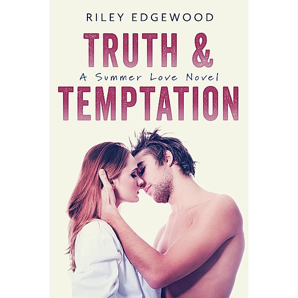 Truth & Temptation (Summer Love Series, #3) / Summer Love Series, Riley Edgewood